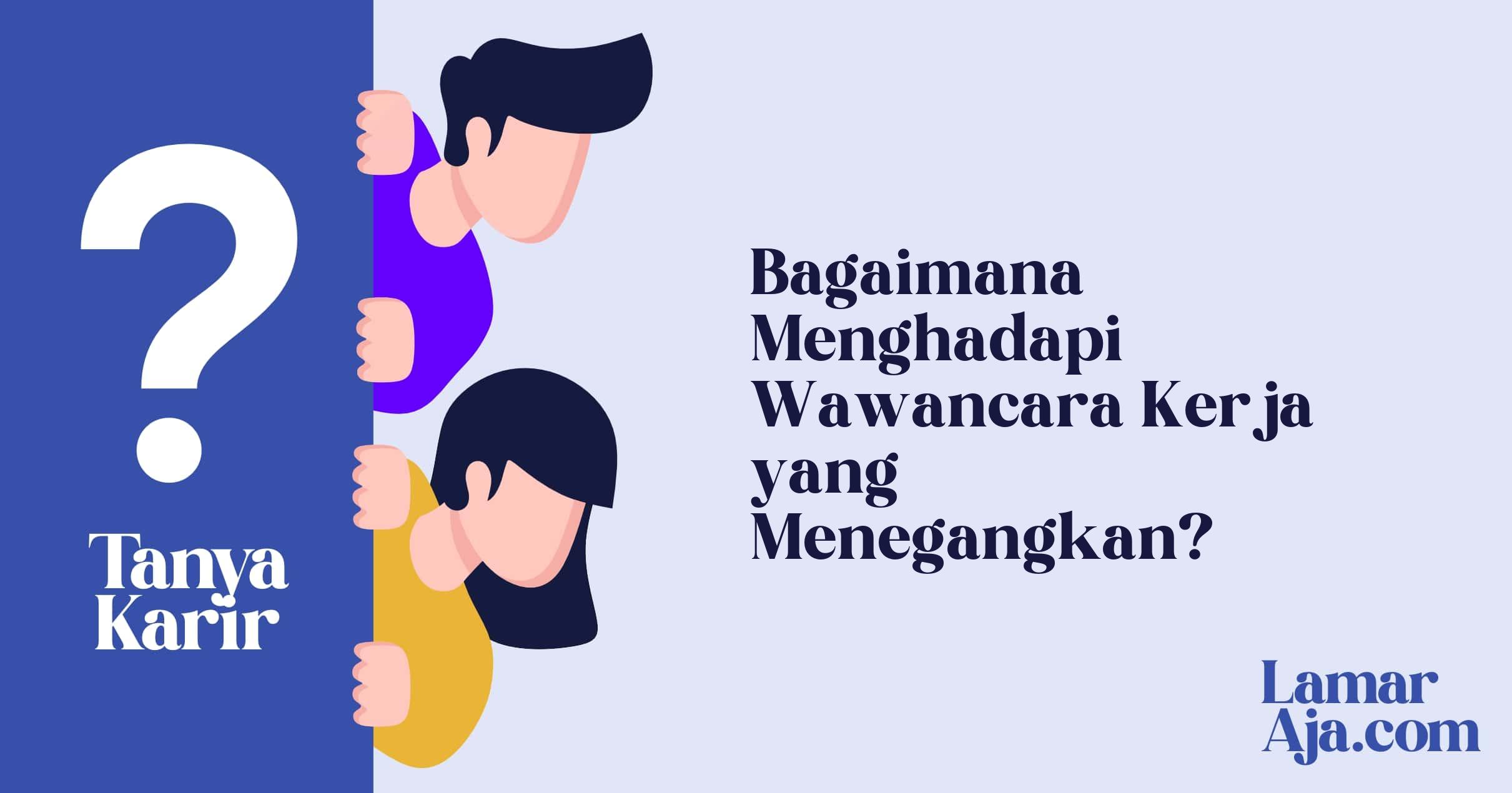 Bagaimana Menghadapi Wawancara Kerja yang Menegangkan?